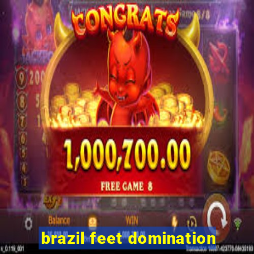 brazil feet domination